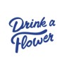 DRINK A FLOWER